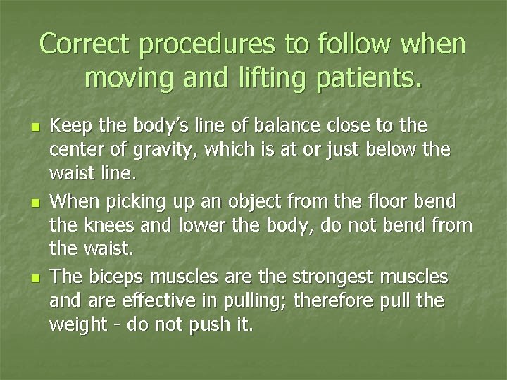 Correct procedures to follow when moving and lifting patients. n n n Keep the