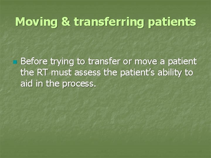 Moving & transferring patients n Before trying to transfer or move a patient the