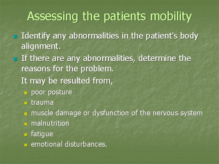 Assessing the patients mobility n n Identify any abnormalities in the patient’s body alignment.