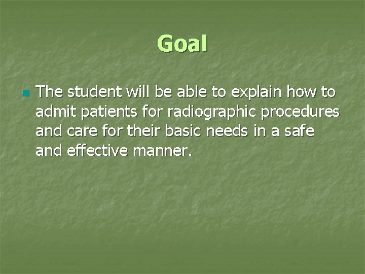 Goal n The student will be able to explain how to admit patients for