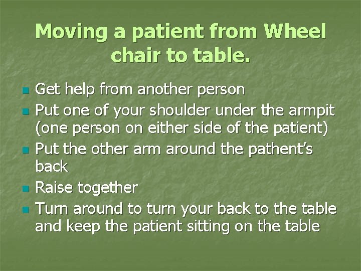 Moving a patient from Wheel chair to table. n n n Get help from