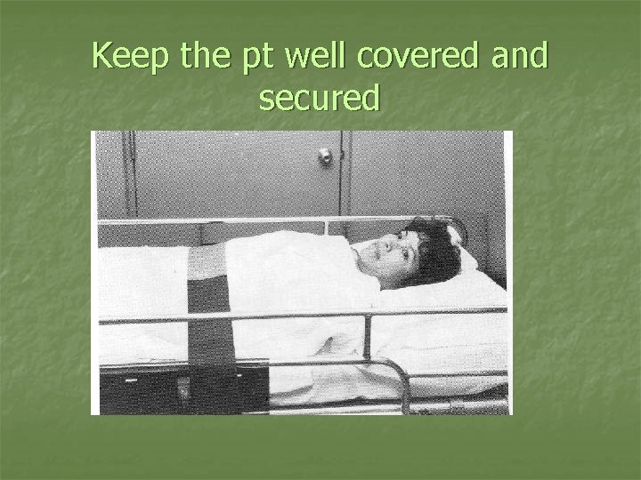 Keep the pt well covered and secured 