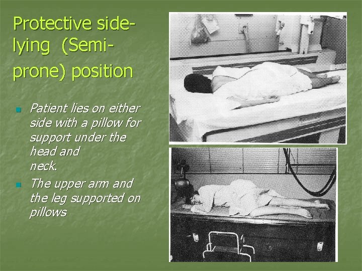 Protective sidelying (Semiprone) position n n Patient lies on either side with a pillow