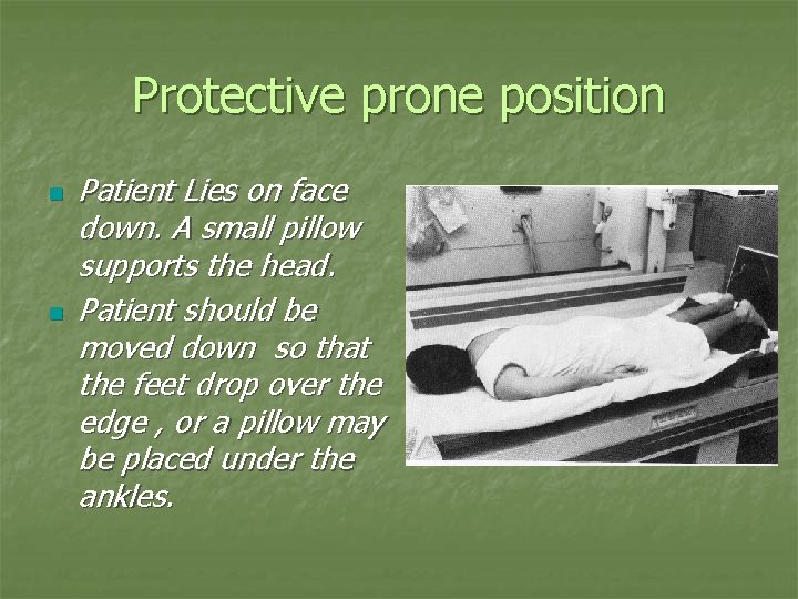 Protective prone position n n Patient Lies on face down. A small pillow supports