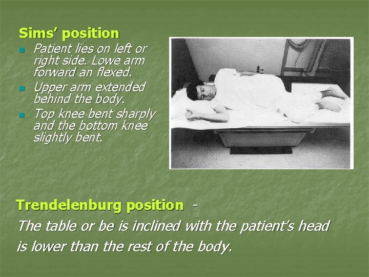 Sims’ position n Patient lies on left or right side. Lowe arm forward an