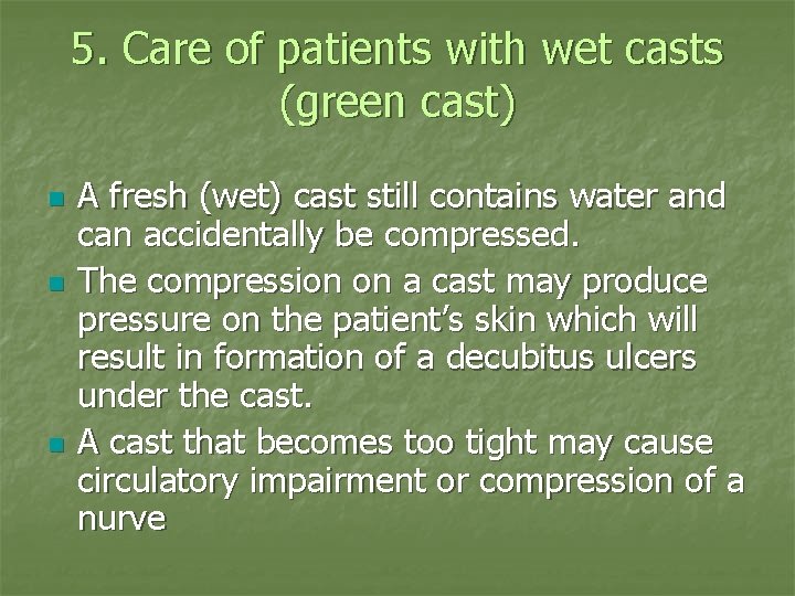 5. Care of patients with wet casts (green cast) n n n A fresh