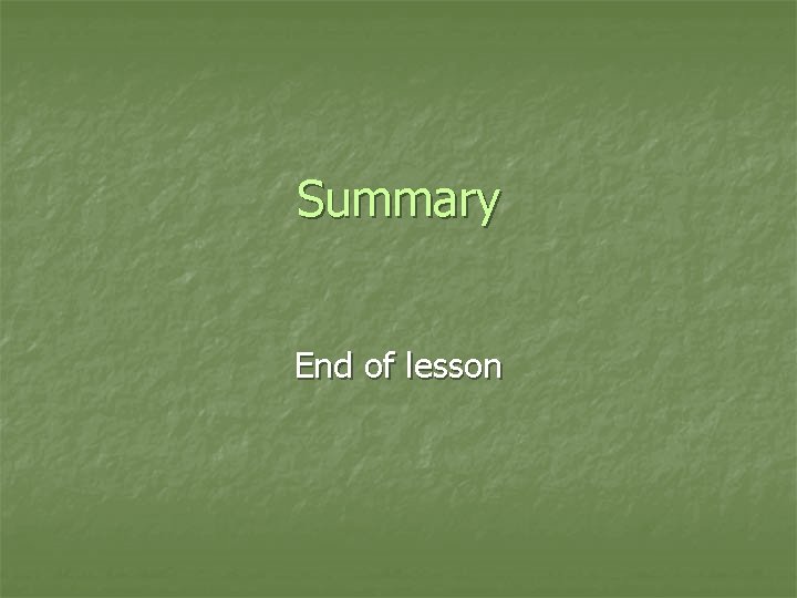 Summary End of lesson 
