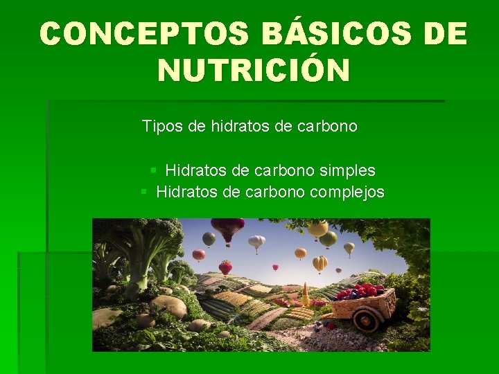 CONCEPTOS BÁSICOS DE NUTRICIÓN Tipos de hidratos de carbono § Hidratos de carbono simples