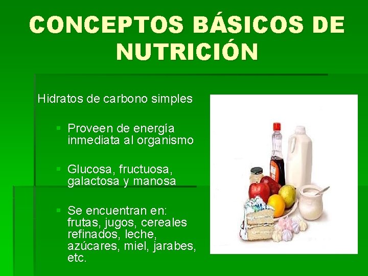 CONCEPTOS BÁSICOS DE NUTRICIÓN Hidratos de carbono simples § Proveen de energía inmediata al