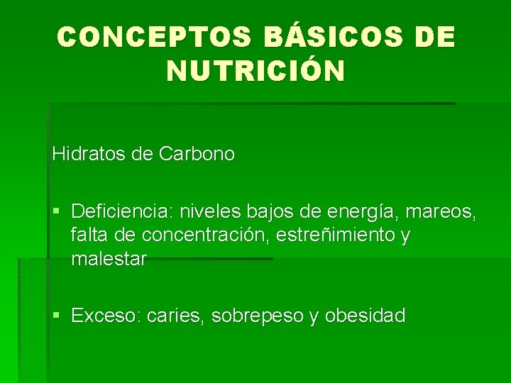 CONCEPTOS BÁSICOS DE NUTRICIÓN Hidratos de Carbono § Deficiencia: niveles bajos de energía, mareos,