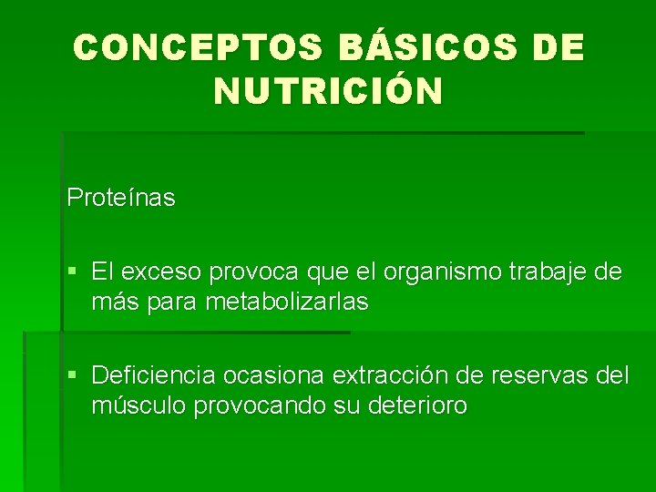 CONCEPTOS BÁSICOS DE NUTRICIÓN Proteínas § El exceso provoca que el organismo trabaje de