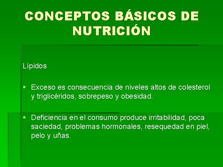 CONCEPTOS BÁSICOS DE NUTRICIÓN Lípidos § Exceso es consecuencia de niveles altos de colesterol