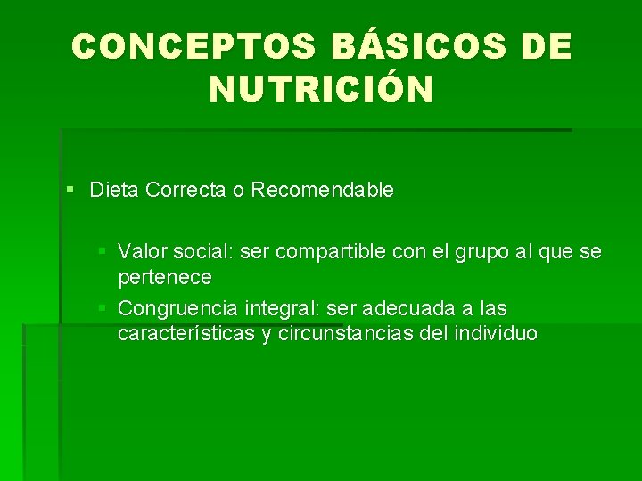 CONCEPTOS BÁSICOS DE NUTRICIÓN § Dieta Correcta o Recomendable § Valor social: ser compartible