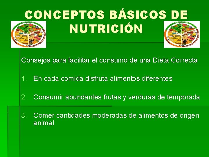 CONCEPTOS BÁSICOS DE NUTRICIÓN Consejos para facilitar el consumo de una Dieta Correcta 1.