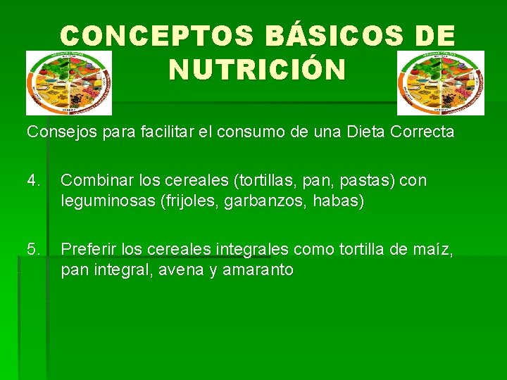 CONCEPTOS BÁSICOS DE NUTRICIÓN Consejos para facilitar el consumo de una Dieta Correcta 4.