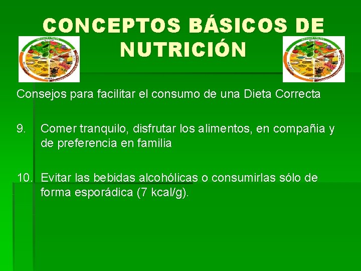 CONCEPTOS BÁSICOS DE NUTRICIÓN Consejos para facilitar el consumo de una Dieta Correcta 9.