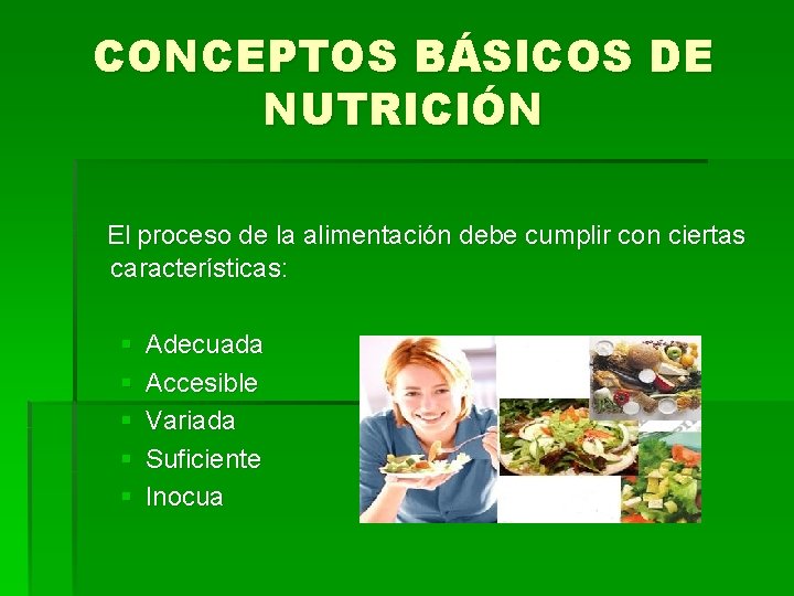 CONCEPTOS BÁSICOS DE NUTRICIÓN El proceso de la alimentación debe cumplir con ciertas características: