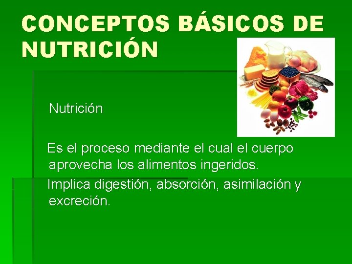 CONCEPTOS BÁSICOS DE NUTRICIÓN Nutrición Es el proceso mediante el cual el cuerpo aprovecha