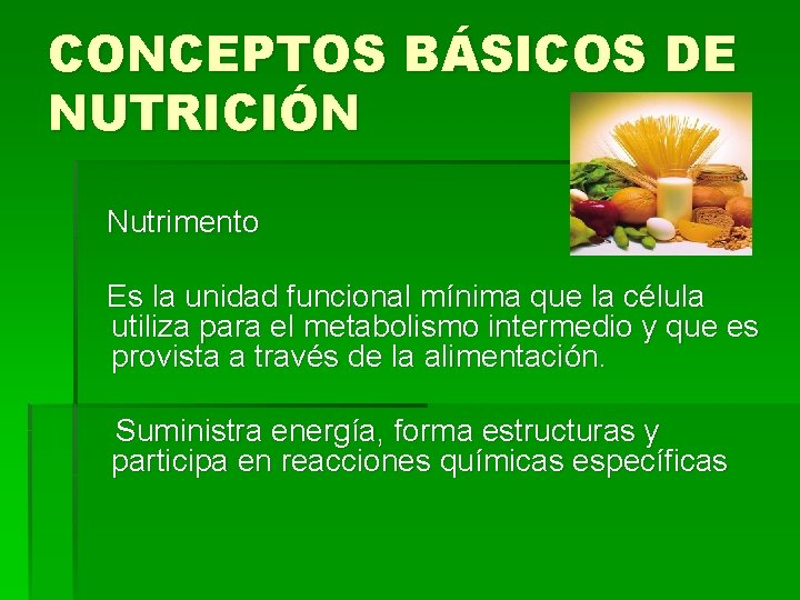 CONCEPTOS BÁSICOS DE NUTRICIÓN Nutrimento Es la unidad funcional mínima que la célula utiliza