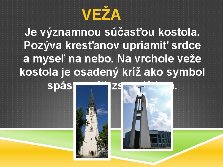 VEŽA Je významnou súčasťou kostola. Pozýva kresťanov upriamiť srdce a myseľ na nebo. Na