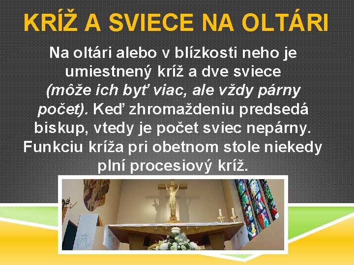 KRÍŽ A SVIECE NA OLTÁRI Na oltári alebo v blízkosti neho je umiestnený kríž