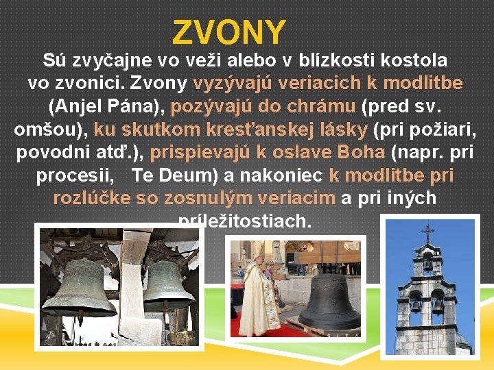 ZVONY Sú zvyčajne vo veži alebo v blízkosti kostola vo zvonici. Zvony vyzývajú veriacich