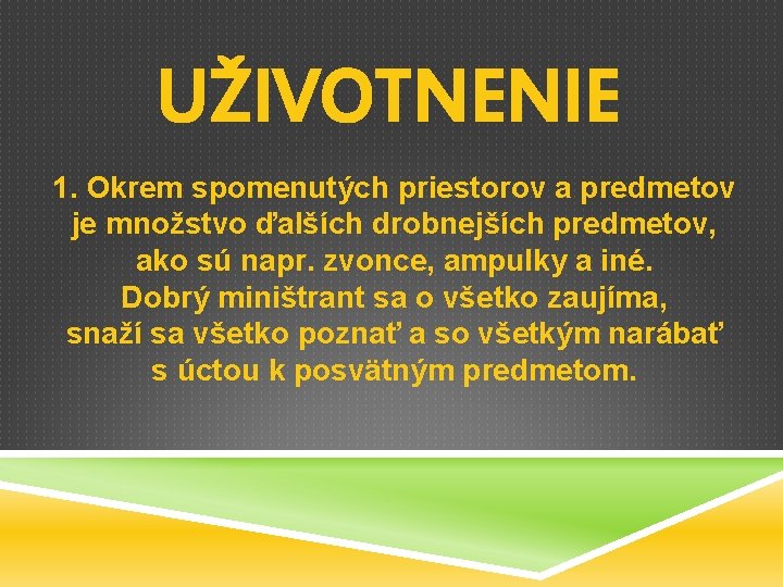 UŽIVOTNENIE 1. Okrem spomenutých priestorov a predmetov je množstvo ďalších drobnejších predmetov, ako sú