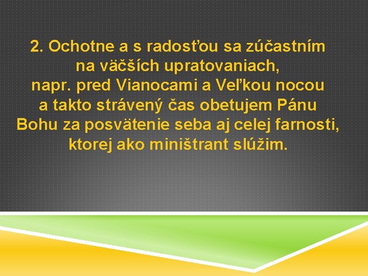 2. Ochotne a s radosťou sa zúčastním na väčších upratovaniach, napr. pred Vianocami a