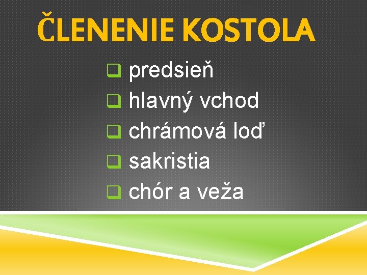 ČLENENIE KOSTOLA q predsieň q hlavný vchod q chrámová loď q sakristia q chór