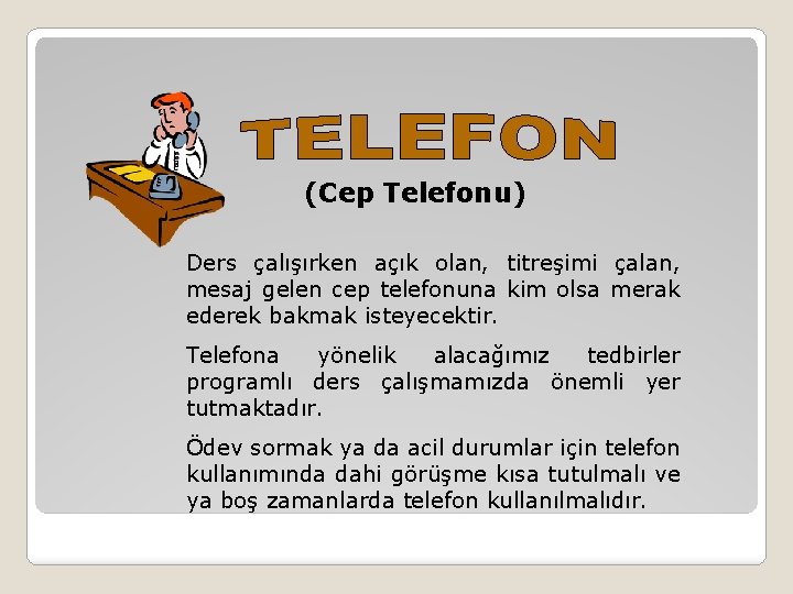 (Cep Telefonu) Ders çalışırken açık olan, titreşimi çalan, mesaj gelen cep telefonuna kim olsa