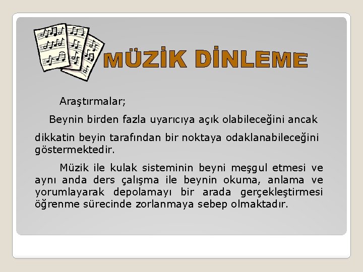 Araştırmalar; Beynin birden fazla uyarıcıya açık olabileceğini ancak dikkatin beyin tarafından bir noktaya odaklanabileceğini