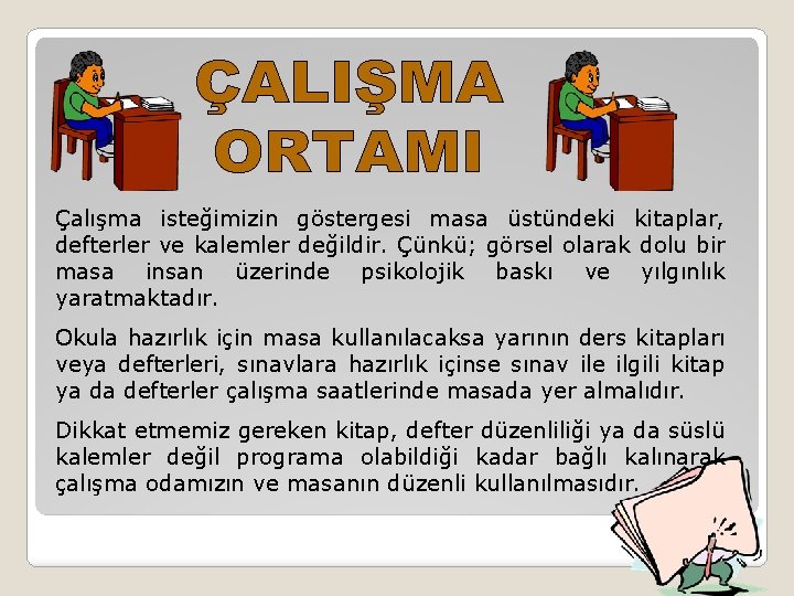 Çalışma isteğimizin göstergesi masa üstündeki kitaplar, defterler ve kalemler değildir. Çünkü; görsel olarak dolu