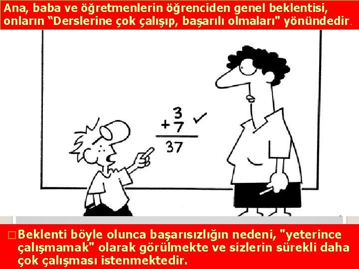 Ana, baba ve öğretmenlerin öğrenciden genel beklentisi, onların “Derslerine çok çalışıp, başarılı olmaları" yönündedir.