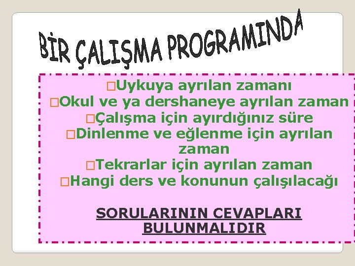 �Uykuya ayrılan zamanı �Okul ve ya dershaneye ayrılan zaman �Çalışma için ayırdığınız süre �Dinlenme