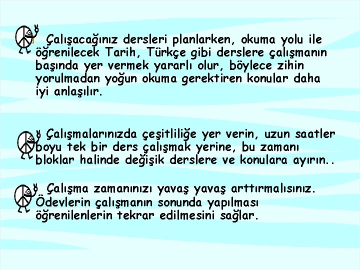 � Çalışacağınız dersleri planlarken, okuma yolu ile öğrenilecek Tarih, Türkçe gibi derslere çalışmanın başında