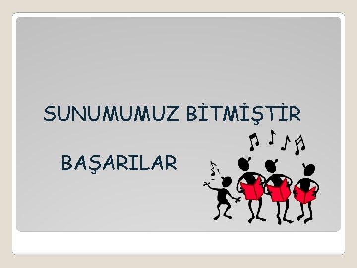 SUNUMUMUZ BİTMİŞTİR BAŞARILAR 