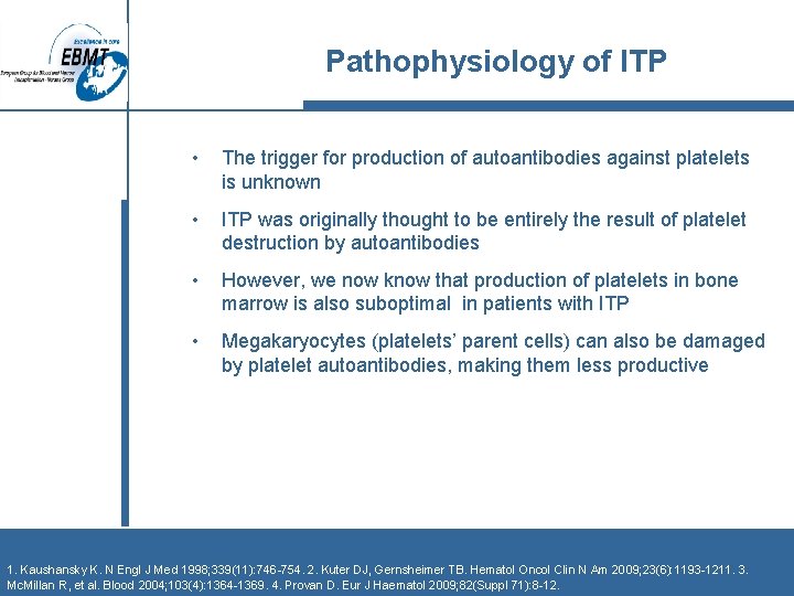 Pathophysiology of ITP • The trigger for production of autoantibodies against platelets is unknown