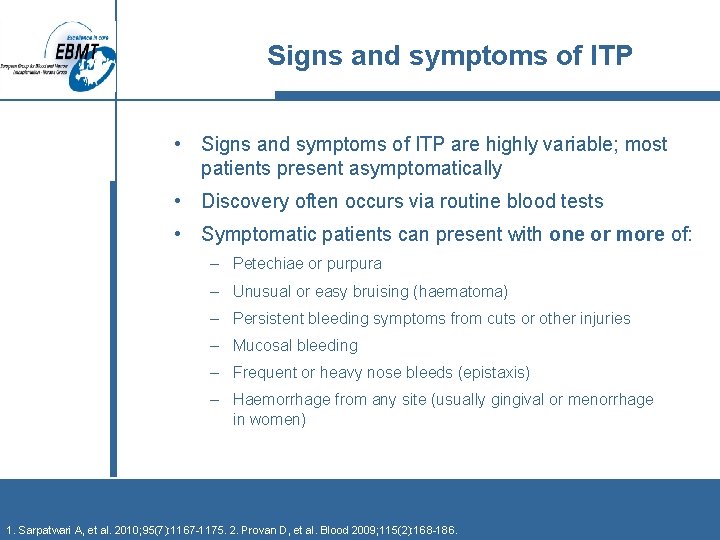 Signs and symptoms of ITP • Signs and symptoms of ITP are highly variable;