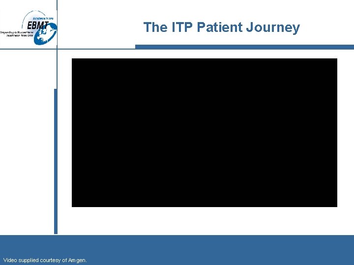 The ITP Patient Journey Video supplied courtesy of Amgen. 