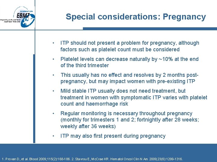 Special considerations: Pregnancy • ITP should not present a problem for pregnancy, although factors