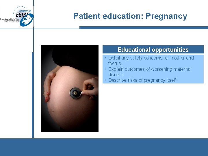 Patient education: Pregnancy Educational opportunities • Detail any safety concerns for mother and foetus