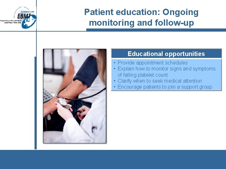 Patient education: Ongoing monitoring and follow-up Educational opportunities • Provide appointment schedules • Explain