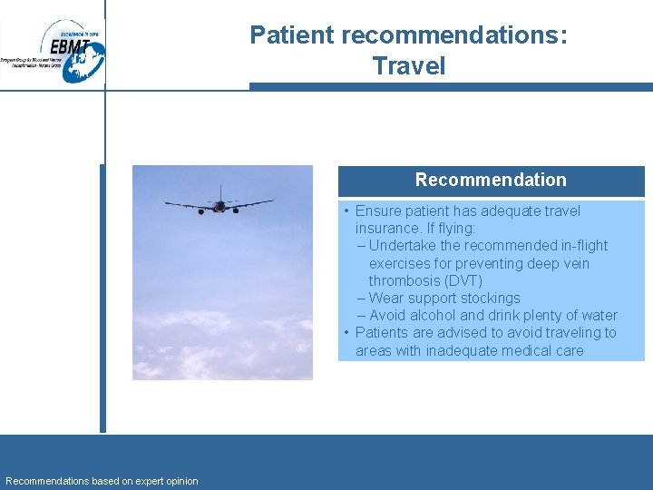 Patient recommendations: Travel Recommendation • Ensure patient has adequate travel insurance. If flying: ‒