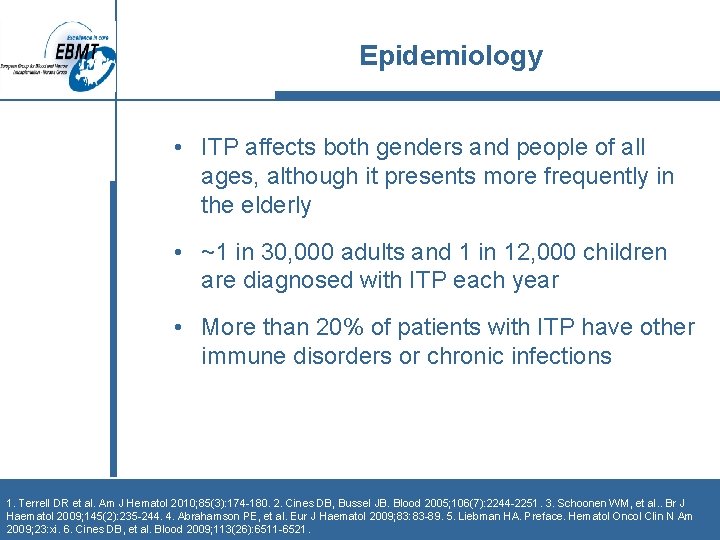 Epidemiology • ITP affects both genders and people of all ages, although it presents