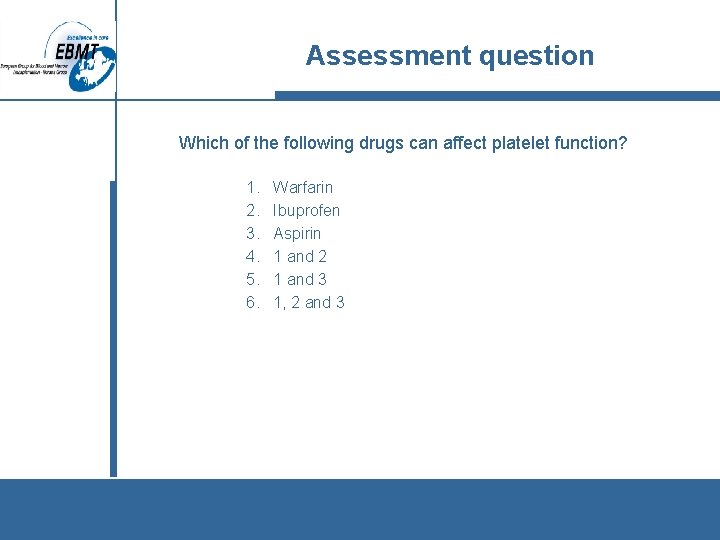 Assessment question Which of the following drugs can affect platelet function? 1. 2. 3.