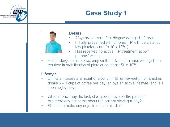 Case Study 1 • Details • 23 -year-old male, first diagnosed aged 12 years