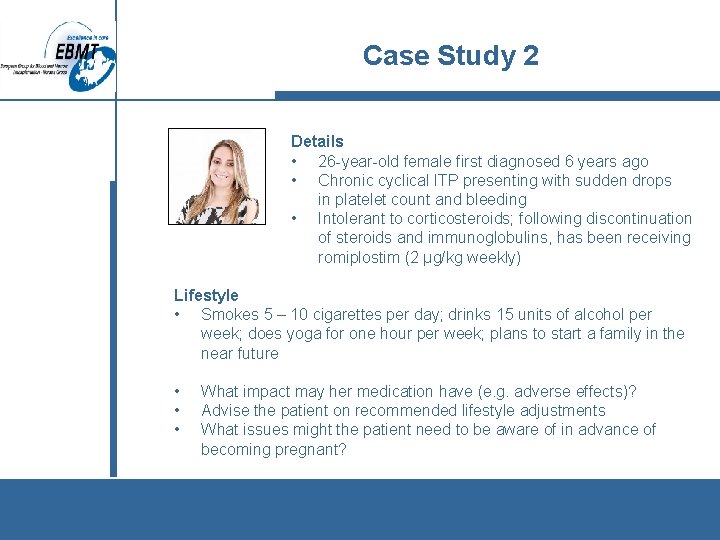 Case Study 2 Details • 26 -year-old female first diagnosed 6 years ago •