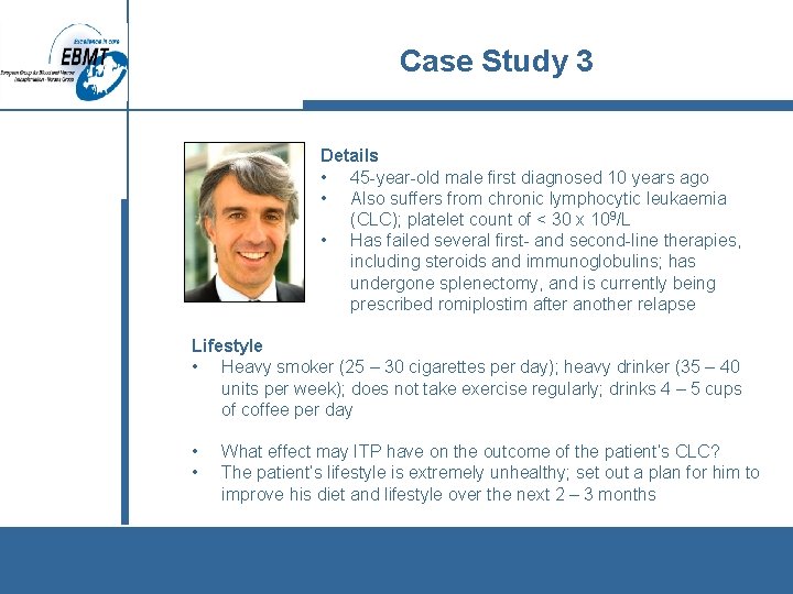 Case Study 3 Details • 45 -year-old male first diagnosed 10 years ago •