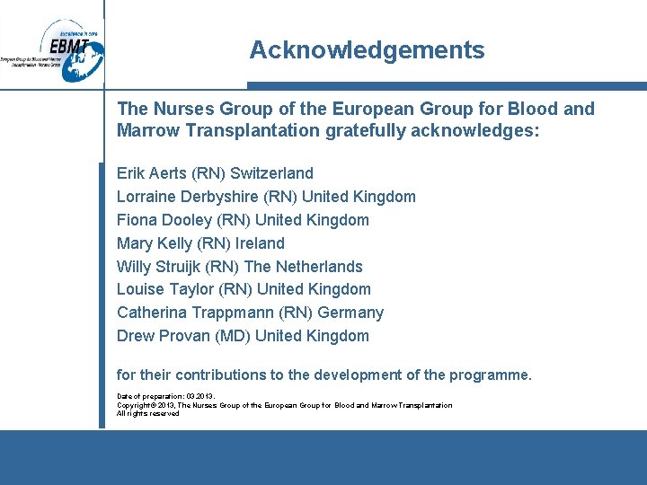 Acknowledgements The Nurses Group of the European Group for Blood and Marrow Transplantation gratefully