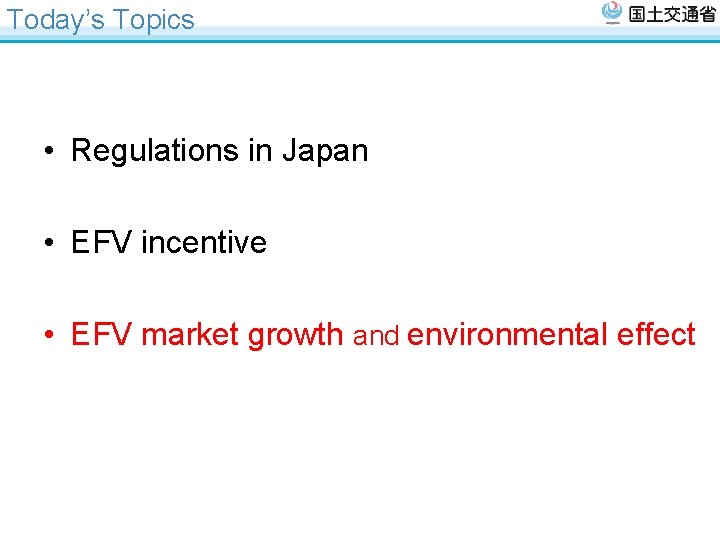 Today’s Topics • Regulations in Japan • EFV incentive • EFV market growth and